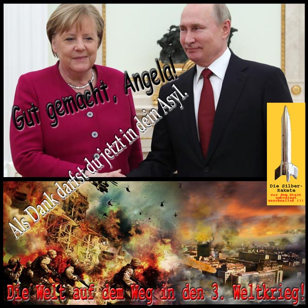 SilberRakete Blitzbesuch Merkel bei Putin Gut gemacht Angela Dank Asyl Welt auf Weg in 3Weltkrieg