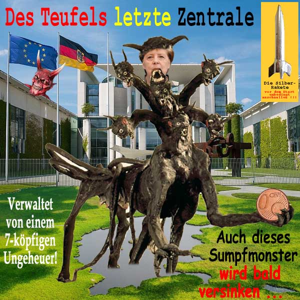 SilberRakete Des Teufels letzte Zentrale Kanzleramt Berlin Merkel 7koepfiges Sumpfmonster versinkt