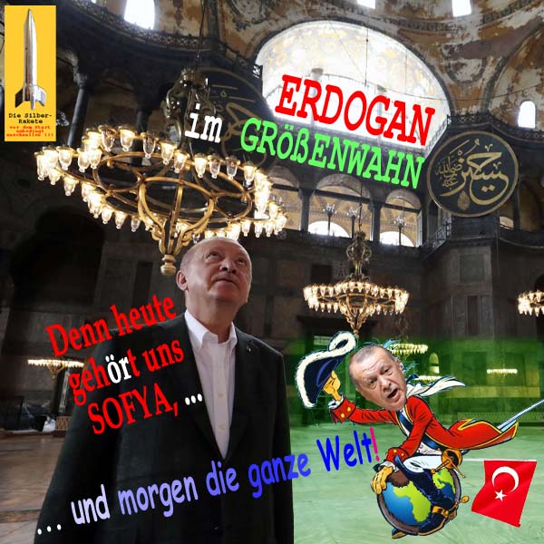 SilberRakete Erdogan im Groessenwahn Heute gehoert uns HagiaSophia Morgen ganze Welt Fahne Tuerkei