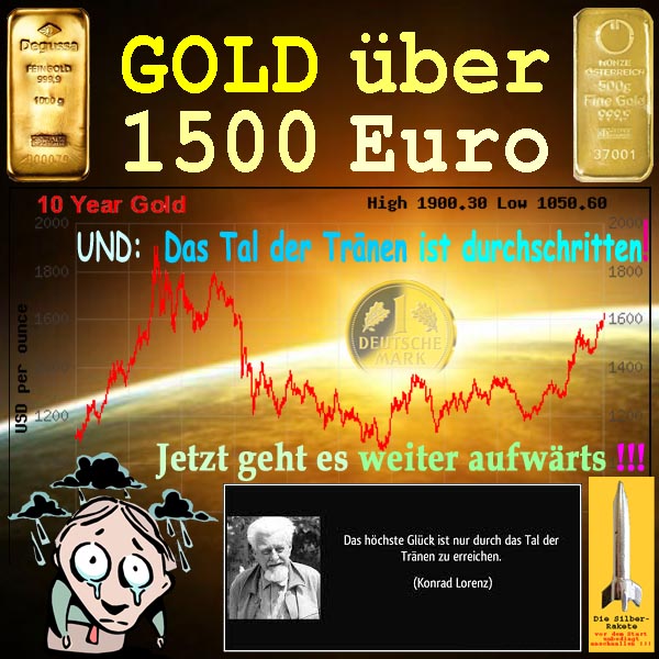 SilberRakete GOLD ueber 1500Euro 1600Dollar Tal Traenen durchschritten Aufwaerts Zitat Lorenz