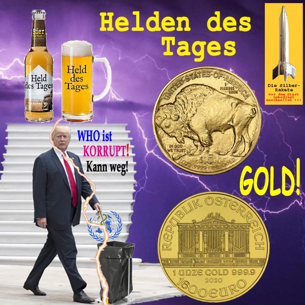 SilberRakete Helden des Tages 20200708 DTrump entsorgt WHO GOLD 1800Dollar 1600Euro Bier