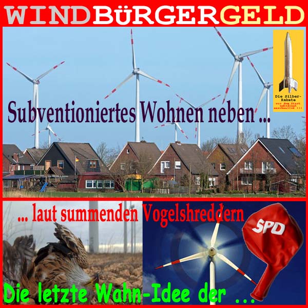 SilberRakete Windbuergergeld Subventioniertes Wohnen Vogelshredder Letzte gruene Wahnidee SPD