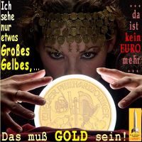 SilberRakete_Hellseherin-Glaskugel-Sieht-etwas-Grosses-Gelbes-Kein-Euro-mehr-Muss-GOLD-sein