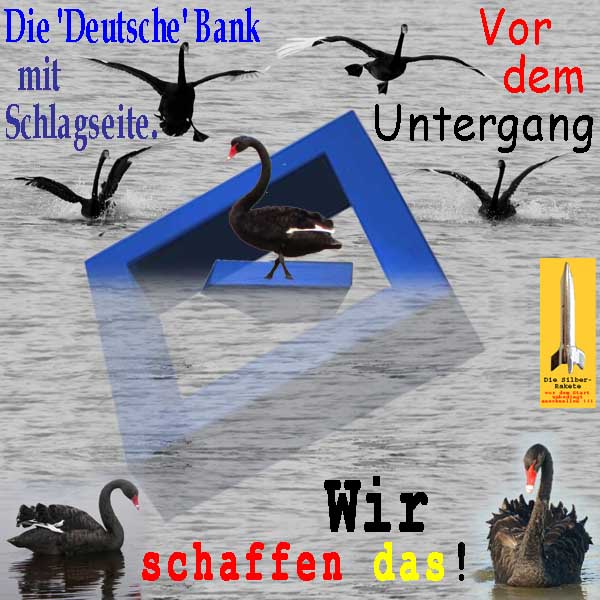 SilberRakete DeutscheBank-vor-Untergang-Logo-Schlagseite-7SchwarzeSchwaene-WirSchaffenDas