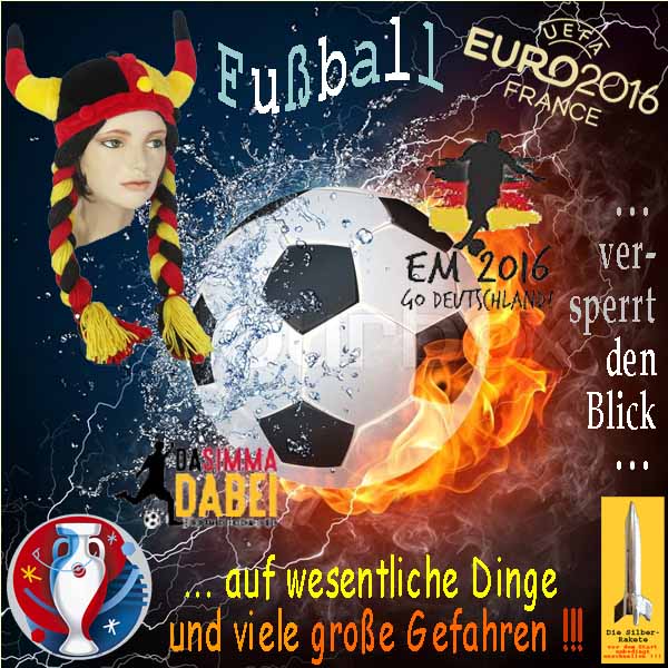 SilberRakete EM2016-Frankreich-Fussball-versperrt-Blick-auf-wesentliche-Dinge-Gefahren-Feuer