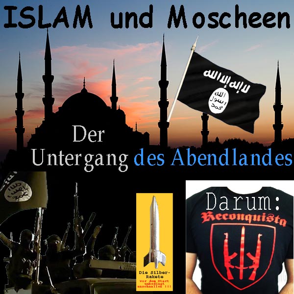 SilberRakete Islam-Moscheen-Der-Untergang-des-Abendlandes-DAESH-Darum-Reconquista