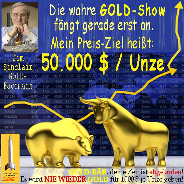 SilberRakete JimSinclair-Wahre-GOLDShow-faengt-an-Preisziel-50000Dollar-Baer-Zeit-abgelaufen-Bulle
