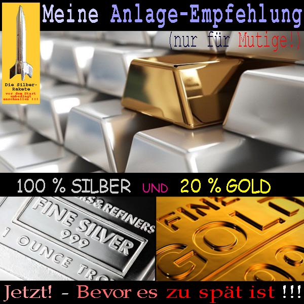 SilberRakete Meine-AnlageEmpfehlung-100Proz-SIBLER-20Proz-GOLD-Barren-Jetzt