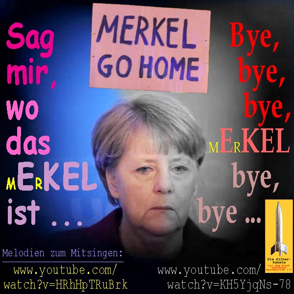 SilberRakete Merkel-go-Home-Sag-mir-wo-das-Ekel-ist-Bye-bye-Ekel-Mitsingen