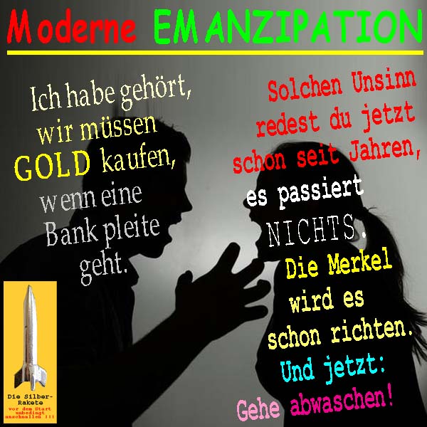 SilberRakete Moderne-Emanzipation-Mann-GOLD-kaufen-Bankpleite-Frau-Unsinn-Merkel-richten-Gehe-abwaschen