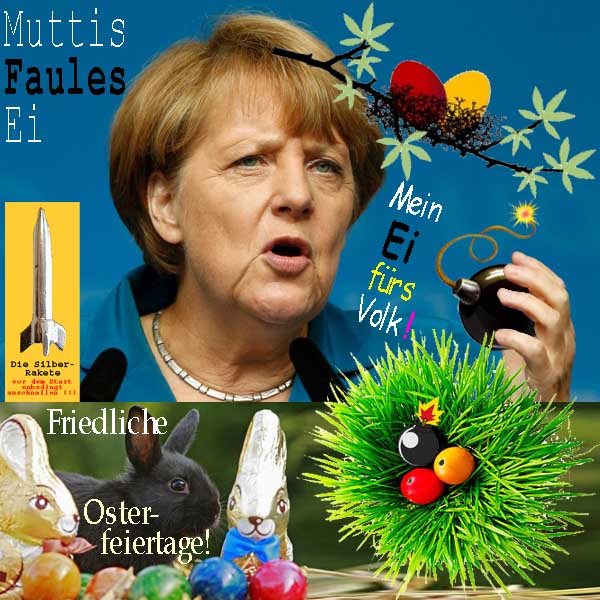 SilberRakete Ostern2016-Merkel-Muttis-Faules-Ei-fuers-Volk-Zuendschnur-Nest-Osterhasen