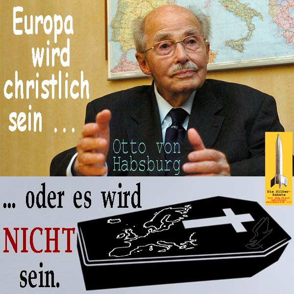 SilberRakete Otto-von-Habsburg-Landkarte-Europa-wird-christlich-sein-oder-NICHT-Sarg