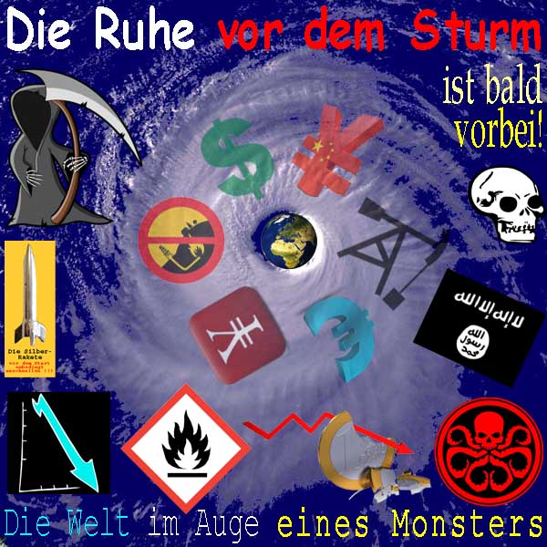 SilberRakete Welt-im-Auge-eines-Monsters-Hurrikan-Tod-Dollar-Euro-Yen-Yuan-Oel-Krise-Crash-Ruhe-vor-Sturm