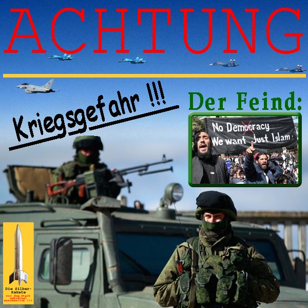 SilberRakete ACHTUNG Kriegsgefahr Armee Bundeswehr Kampfflugzeuge Der Feind ISLAM Moslems