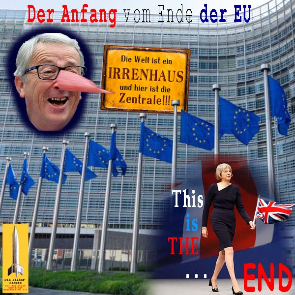 SilberRakete Anfang vom Ende EU Irrenhaus Zentrale Juncker Luegner Trinker ThMay This is the END BREXIT