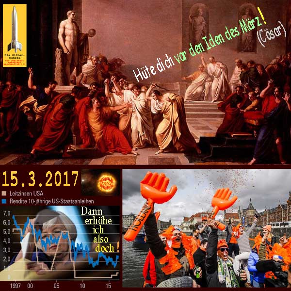 SilberRakete Caesar Huete dich vor den Iden des Maerz 20170315 Zinserhoehung USA FED Wahl NL