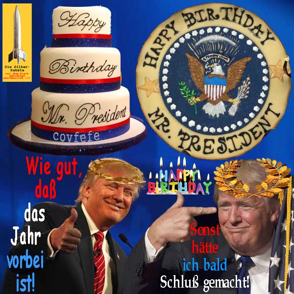 SilberRakete Happy Birthday MrPresident DonaldTrump 71Geburtstag Torten Gut dass Jahr vorbei sonst Schluss