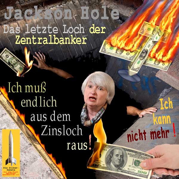 SilberRakete JacksonHole Letztes Loch der Zentralbanker JYellen muss endlich aus Zinsloch raus Dollar brennt