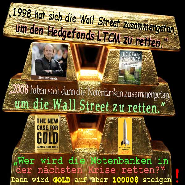 SilberRakete JamesRickards 1998 LTCM 2008 Notenbanken Wallstreet NaechsteKrise 10000 GOLD Barren