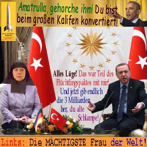 SilberRakete Obama Merkel gehorche Bei Kalif konvertiert Erdogan Teil Fluechtlingspakt Gib 3Mrd Maechtigste Frau