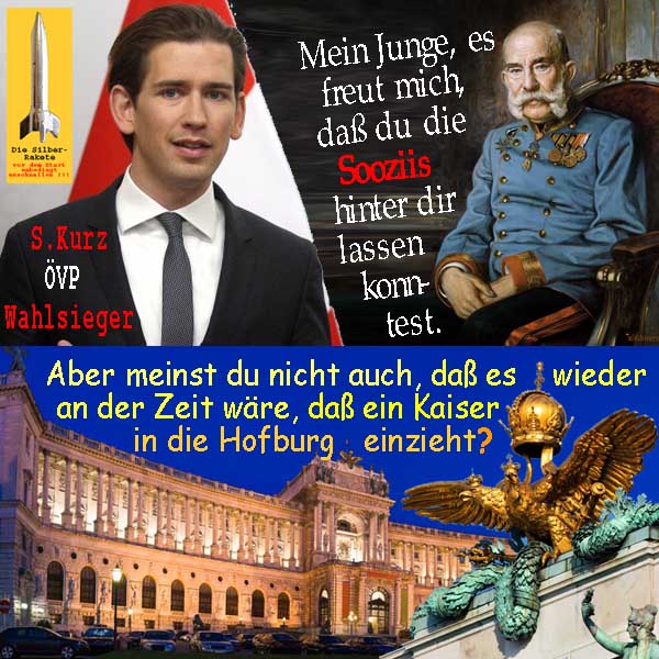 SilberRakete Oesterreich Wahlsieger SKurz OeVP Kaiser FranzJoseph Sozis hinter dir Kaiser in Hofburg einziehen