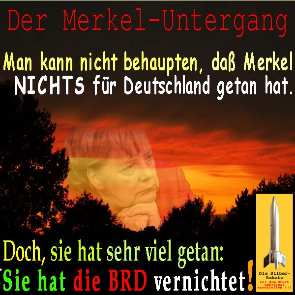 SilberRakete Schwarz Rot Gold Untergang Merkel Nichts fuer Deutschland getan Doch sie hat die BRD vernichtet