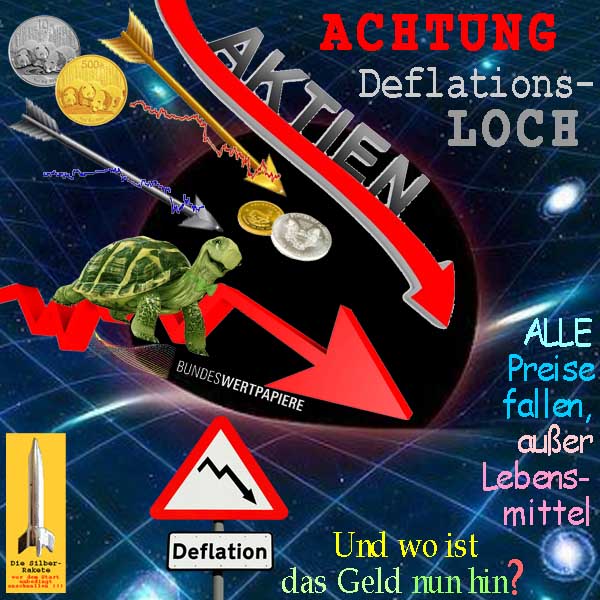 SilberRakete SchwarzesLoch Achtung Deflationsloch Alle Preise fallen Aktien AnleihenSchildkroete GOLD SILBER
