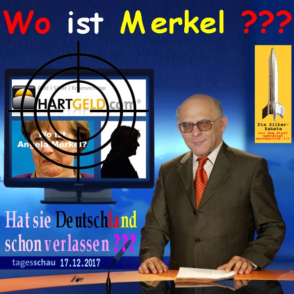 SilberRakete Tagesschau 20171217 Wo ist Merkel Hat sie D schon verlassen WE Sprecher HGcom Zielscheibe