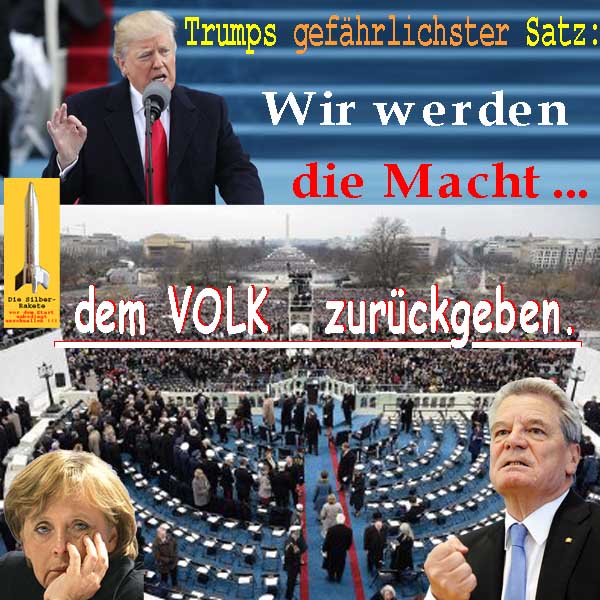 SilberRakete Trumps gefaehrlichster Satz Wir werden Macht dem Volk zurueckgeben Merkel Gauck