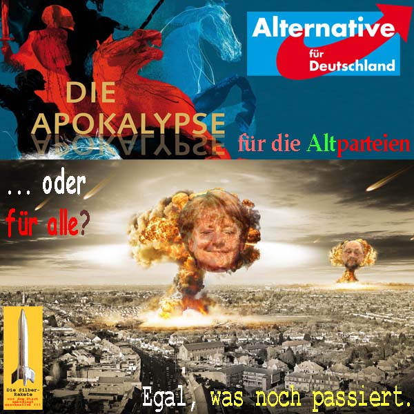 SilberRakete Wahl2017 AfD Apokalypse fuer Altparteien oder alle Explosionen Merkel Schulz Egal was noch passiert