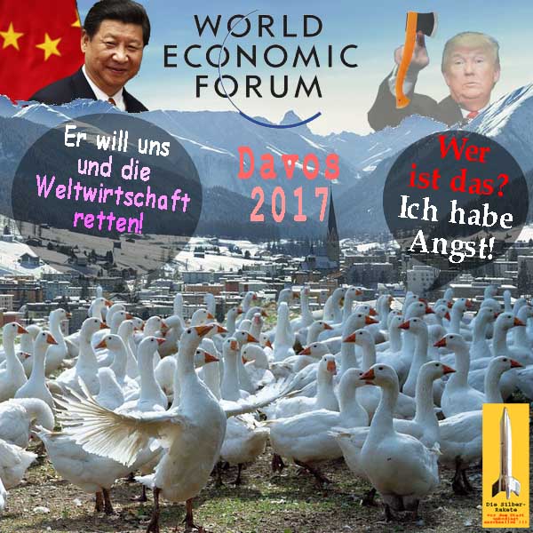 SilberRakete Weltwirtschaftsforum Davos 2017 Gaense Geschnatter XiJinping Rettung Trump Angst