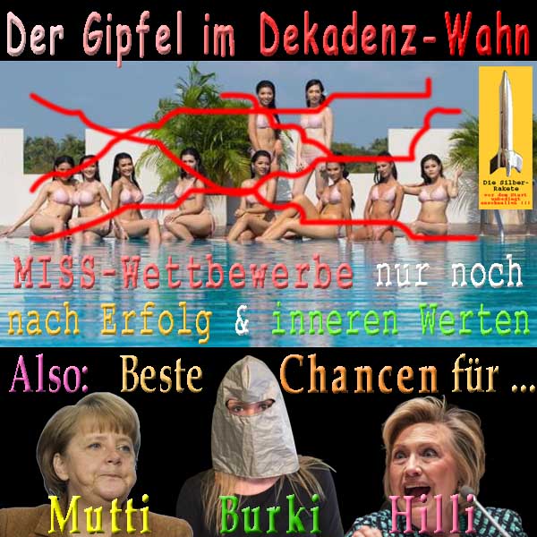 SilberRakete Gipfel Dekadenzwahn MissWettbewerbe nach Erfolg Inneren Werten Chancen Merkel Burka Hillary