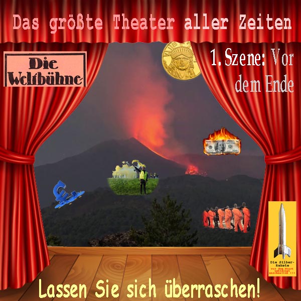 SilberRakete Groesstes Theater aller Zeiten Weltbuehne Szene1 Dollar Euro Vulkan Gelbwesten