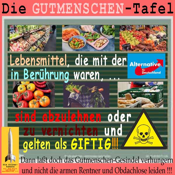 SilberRakete Gutmenschen Tafal Lebensmittel mit AfD Beruehrung ablehnen vernichten giftig verhungern
