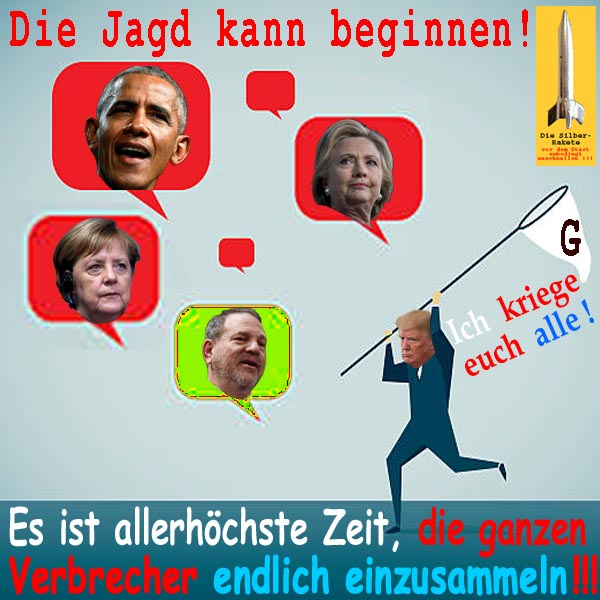 SilberRakete Jagd kann beginnen DTrump Ich kriege euch alle Obama HClinten Merkel Weinstein