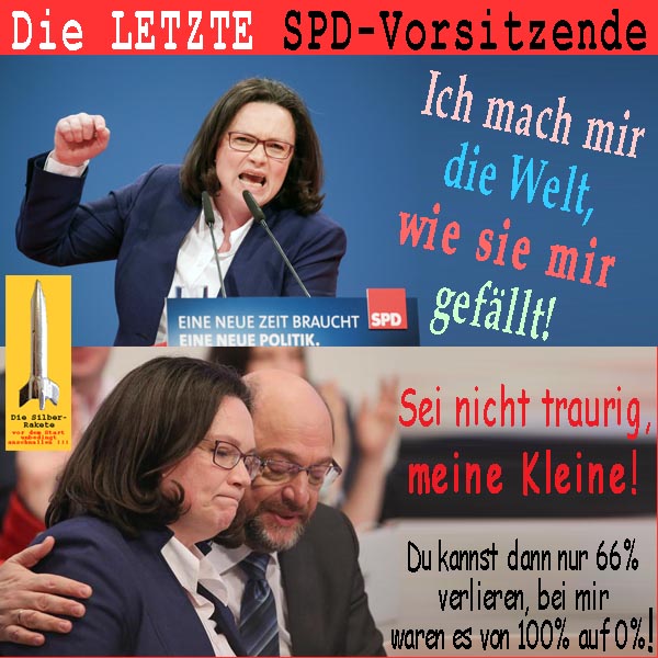 SilberRakete Letzte SPD Vorsitzende ANahles Mach mir Welt wie gefaellt MSchulz Nicht traurig Nur 66P verlieren