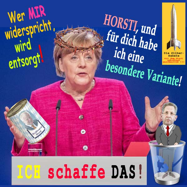 SilberRakete Merkel Dornenkrone Wer widerspricht wird entsorgt Maassen Seehofer als Weisswurst