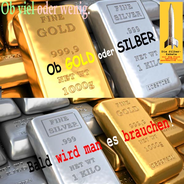 SilberRakete Ob viel oder wenig GOLD oder SILBER Barren Bald wird man es brauchen