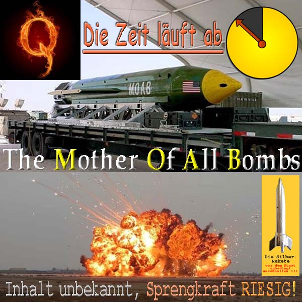SilberRakete QAnon Die Zeit laeuft ab MOAB Mother of all Bombs Inhalt unbekannt Sprengkraft riesieg
