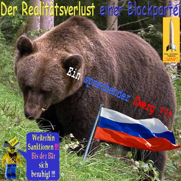 SilberRakete Realitaetsverlust Blockpartei FDP Sanktionen bis Russischer Baer beruhigt Sprechender Zwerg