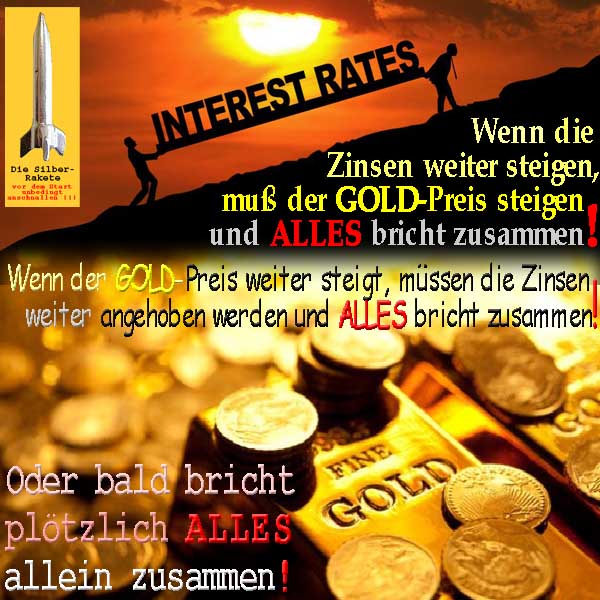SilberRakete Wenn Zinsen steigen dann steigt auch GOLD Preis Und umgekehrt Oder alles bricht allein zusammen