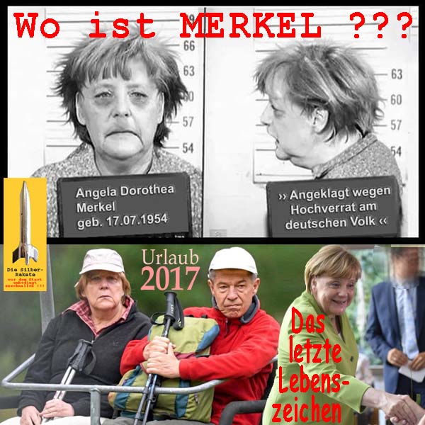 SilberRakete Wo ist Merkel Fahndung Angeklagt wegen Hochverrat Urlaub2017 Letztes Lebenszeichen