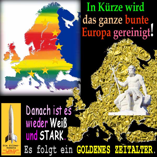 SilberRakete Bald wird buntes Europa gereinigt Danach wieder WEISS STARK Dann Goldenes Zeitalter