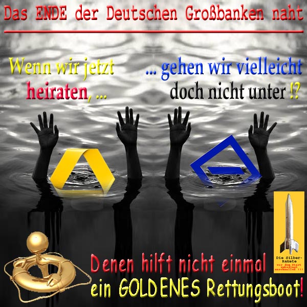 SilberRakete Ende der Deutschen Grossbanken naht DB CB heiraten Goldenes Rettungsboot