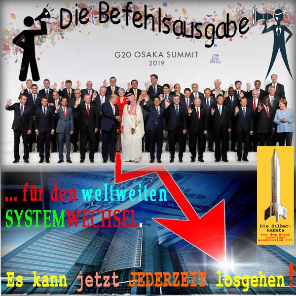 SilberRakete G20 Osaka2019 Befehlsausgabe fuer weltweiten Systemwechsel Jederzeit losgehen
