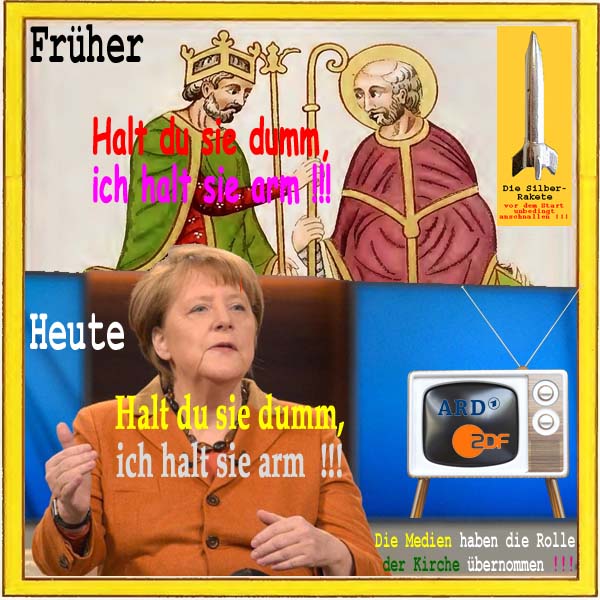 SilberRakete Halt du sie dumm ich halt sie arm Frueher Koenig Papst Heute Merkel Medien ARD ZDF
