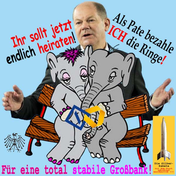 SilberRakete OScholz Endlich heiraten Elefantenhochzeit DB CB Stabile Grossbank Pleitegeier