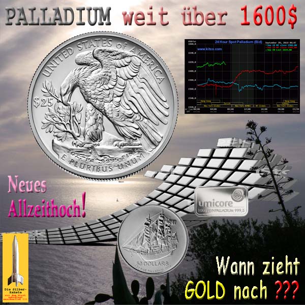 SilberRakete Palladium weit ueber 1600Dollar Neues Allzeithoch Frage Wann zieht GOLD nach