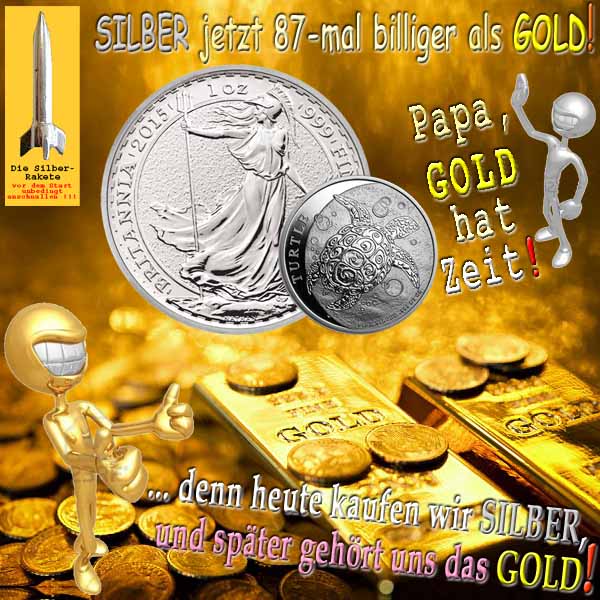 SilberRakete SILBER 87mal billiger als GOLD Papa GOLD hat Zeit Silberfuchs Heute kaufen spaeter