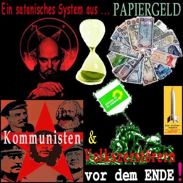 SilberRakete Satanisches System aus Papiergeld Kommunisten Gruenen Volkszerstoerern vor ENDE
